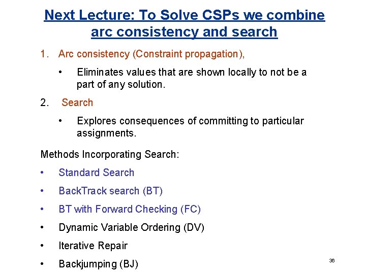 Next Lecture: To Solve CSPs we combine arc consistency and search 1. Arc consistency