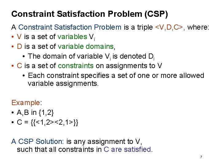 Constraint Satisfaction Problem (CSP) A Constraint Satisfaction Problem is a triple <V, D, C>,