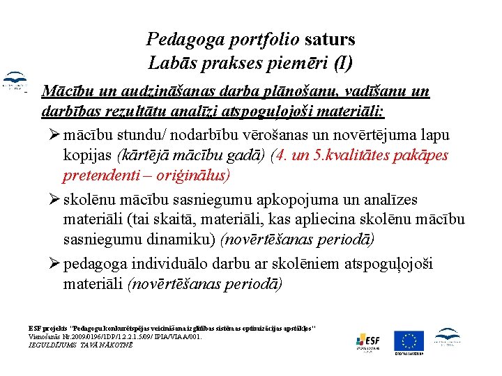 Pedagoga portfolio saturs Labās prakses piemēri (I) • Mācību un audzināšanas darba plānošanu, vadīšanu