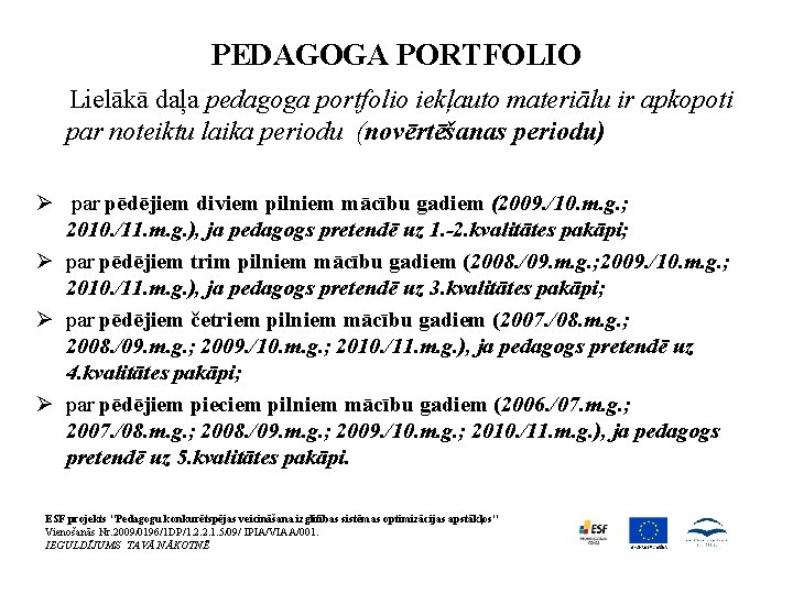 PEDAGOGA PORTFOLIO Lielākā daļa pedagoga portfolio iekļauto materiālu ir apkopoti par noteiktu laika periodu