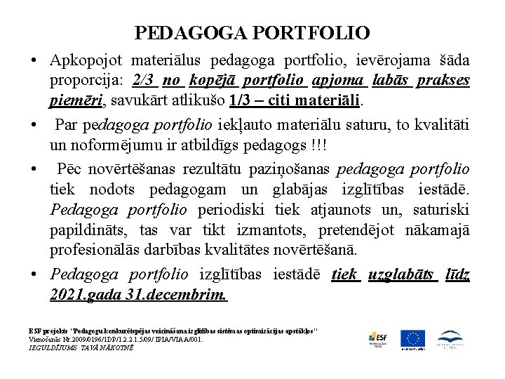 PEDAGOGA PORTFOLIO • Apkopojot materiālus pedagoga portfolio, ievērojama šāda proporcija: 2/3 no kopējā portfolio