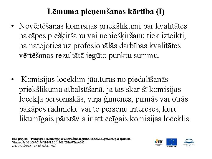 Lēmuma pieņemšanas kārtība (I) • Novērtēšanas komisijas priekšlikumi par kvalitātes pakāpes piešķiršanu vai nepiešķiršanu