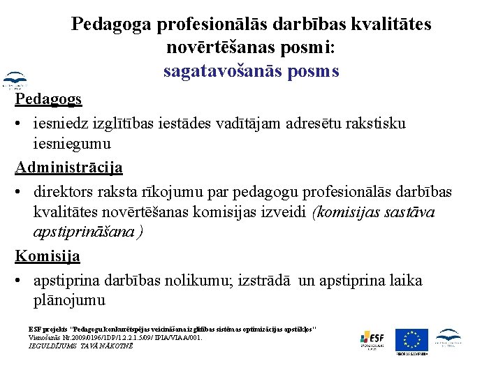 Pedagoga profesionālās darbības kvalitātes novērtēšanas posmi: sagatavošanās posms Pedagogs • iesniedz izglītības iestādes vadītājam