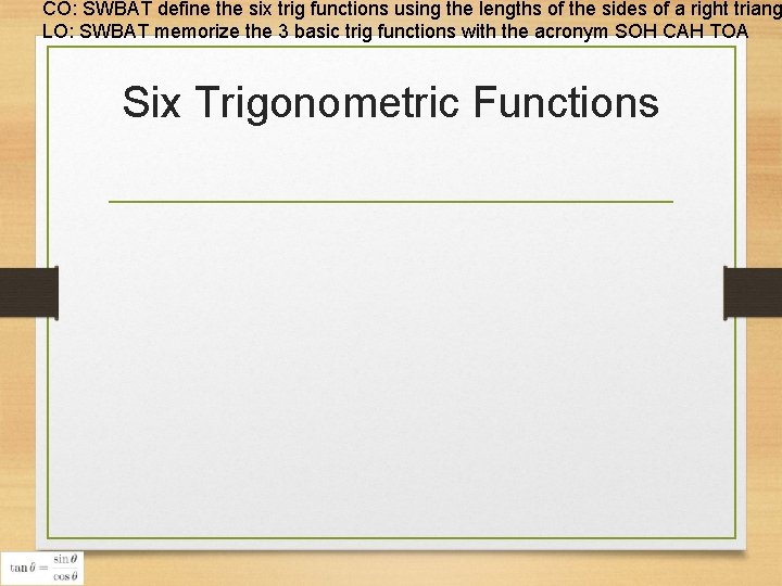 CO: SWBAT define the six trig functions using the lengths of the sides of