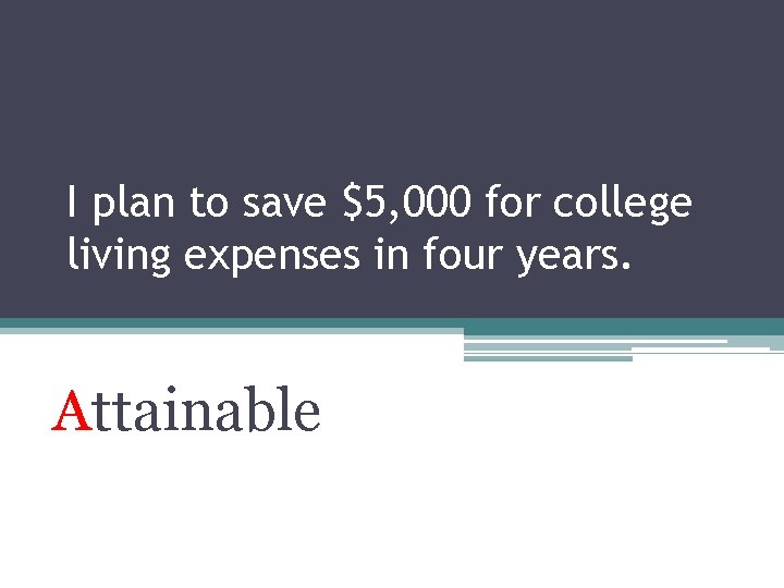 I plan to save $5, 000 for college living expenses in four years. Attainable