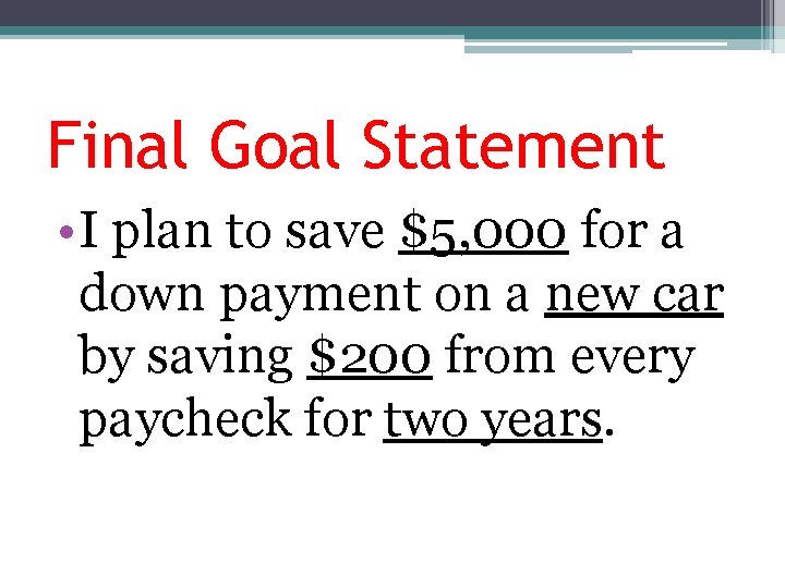 Final Goal Statement • I plan to save $5, 000 for a down payment