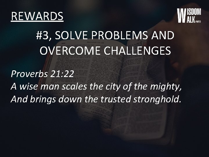 REWARDS #3, SOLVE PROBLEMS AND OVERCOME CHALLENGES Proverbs 21: 22 A wise man scales