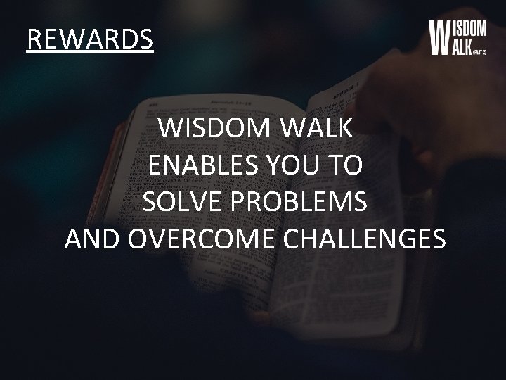 REWARDS WISDOM WALK ENABLES YOU TO SOLVE PROBLEMS AND OVERCOME CHALLENGES 