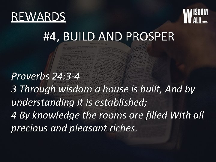 REWARDS #4, BUILD AND PROSPER Proverbs 24: 3 -4 3 Through wisdom a house