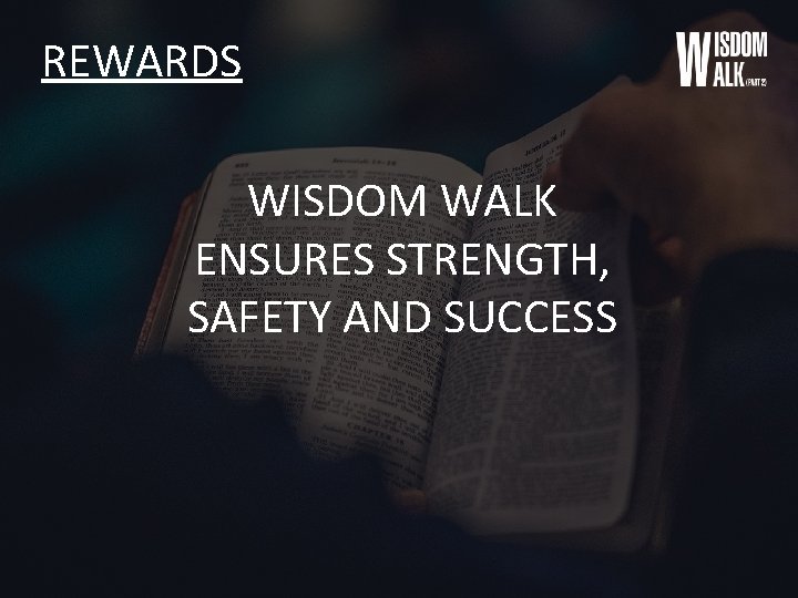 REWARDS WISDOM WALK ENSURES STRENGTH, SAFETY AND SUCCESS 