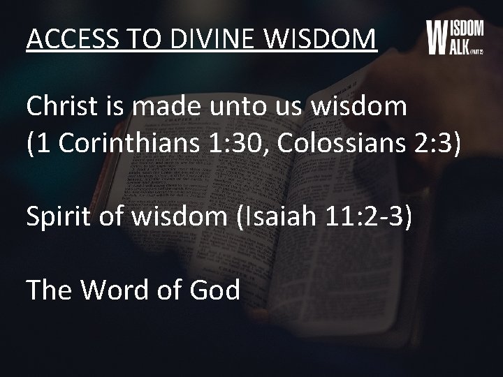 ACCESS TO DIVINE WISDOM Christ is made unto us wisdom (1 Corinthians 1: 30,