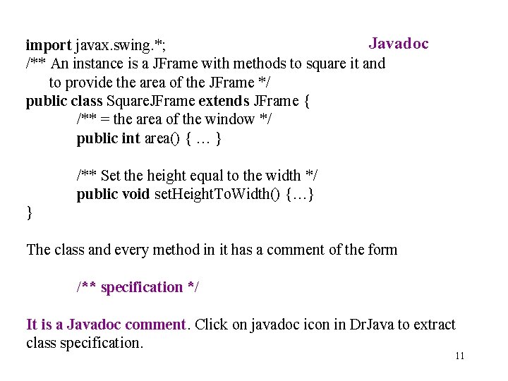 Javadoc import javax. swing. *; /** An instance is a JFrame with methods to