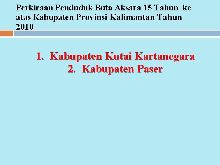 Perkiraan Penduduk Buta Aksara 15 Tahun ke atas Kabupaten Provinsi Kalimantan Tahun 2010 1.