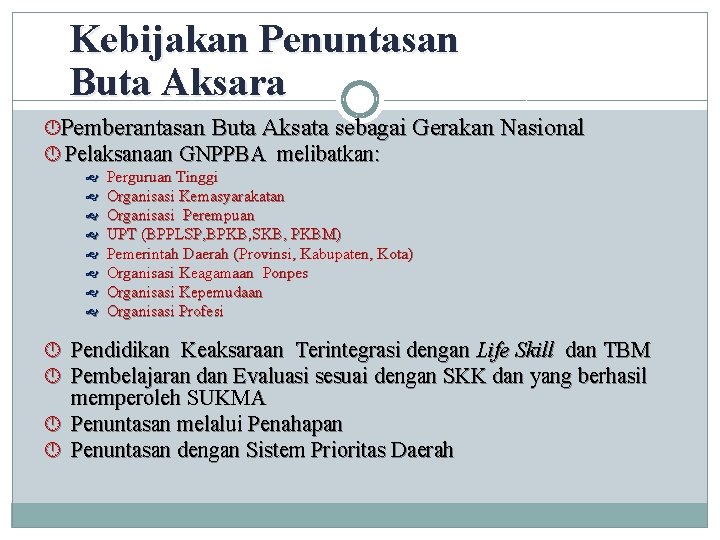 Kebijakan Penuntasan Buta Aksara Pemberantasan Buta Aksata sebagai Gerakan Nasional Pelaksanaan GNPPBA melibatkan: Perguruan Kebijakan Penuntasan Buta Aksara Pemberantasan Buta Aksata sebagai Gerakan Nasional Pelaksanaan GNPPBA melibatkan: Perguruan