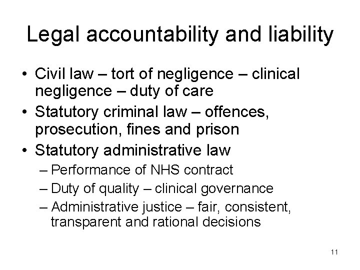 Legal accountability and liability • Civil law – tort of negligence – clinical negligence