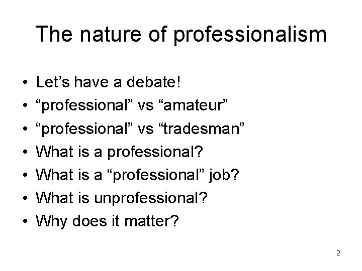 The nature of professionalism • • Let’s have a debate! “professional” vs “amateur” “professional”