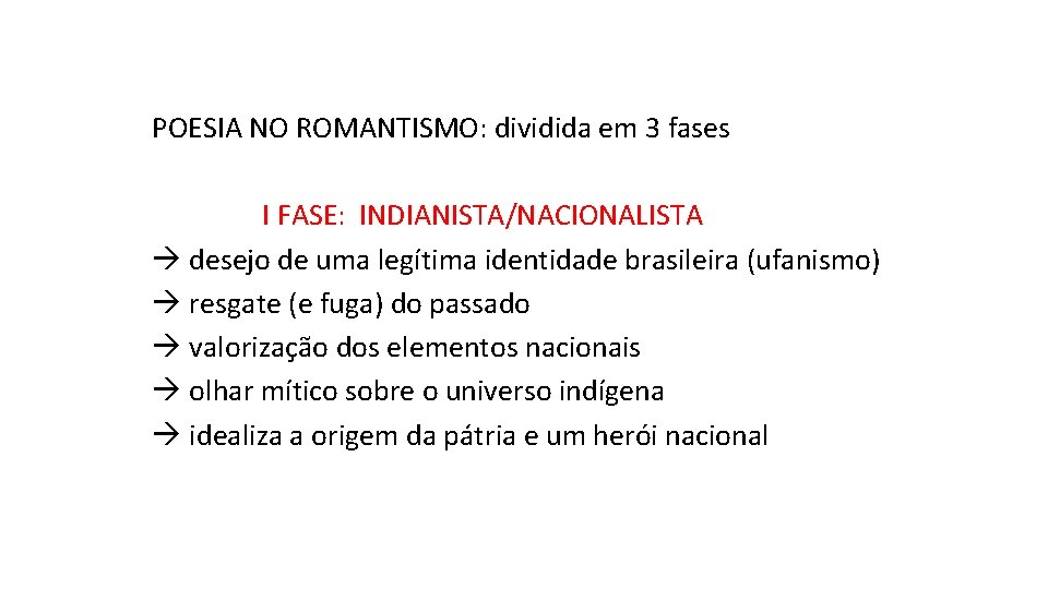 POESIA NO ROMANTISMO: dividida em 3 fases I FASE: INDIANISTA/NACIONALISTA desejo de uma legítima