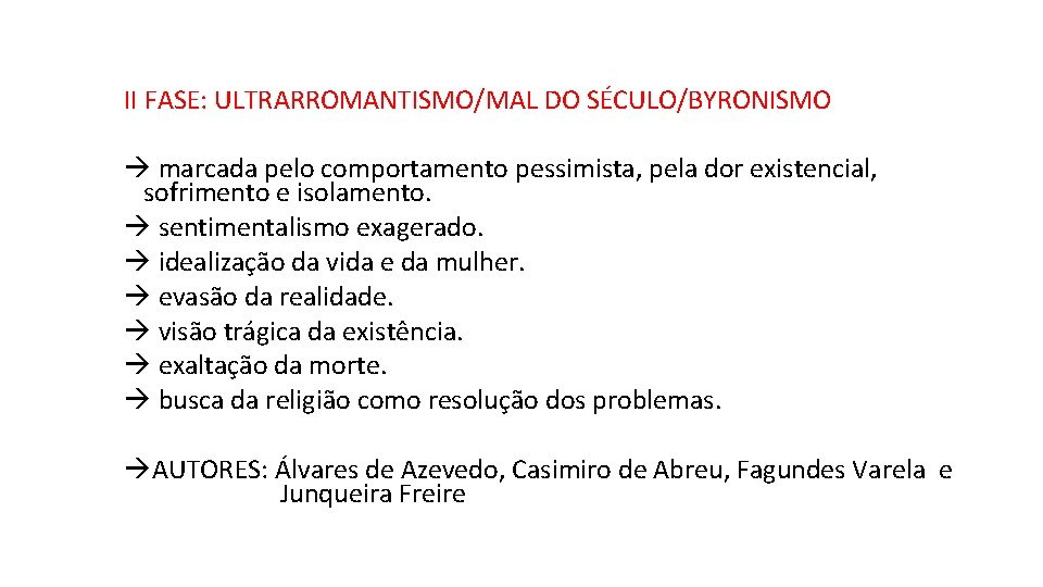 II FASE: ULTRARROMANTISMO/MAL DO SÉCULO/BYRONISMO marcada pelo comportamento pessimista, pela dor existencial, sofrimento e