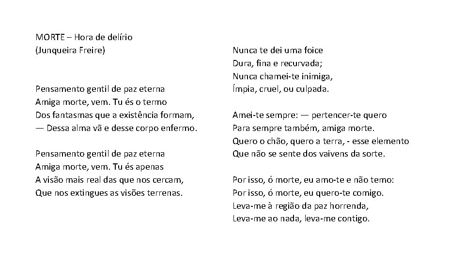 MORTE – Hora de delírio (Junqueira Freire) Pensamento gentil de paz eterna Amiga morte,