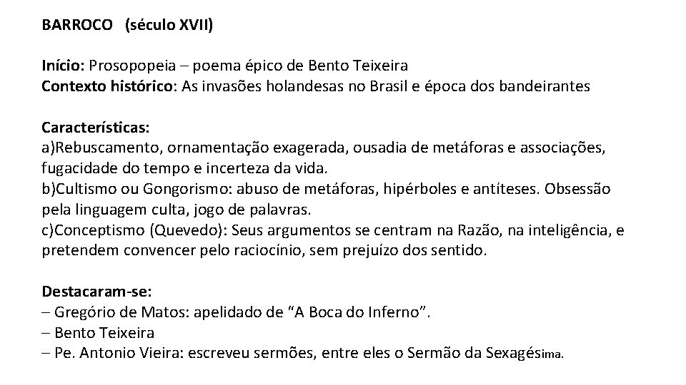 BARROCO (século XVII) Início: Prosopopeia – poema épico de Bento Teixeira Contexto histórico: As