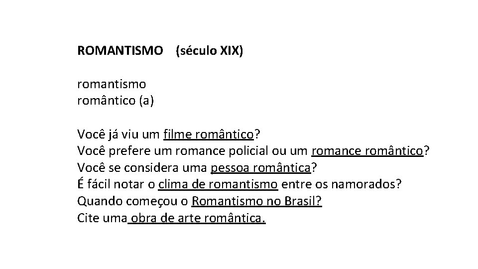 ROMANTISMO (século XIX) romantismo romântico (a) Você já viu um filme romântico? Você prefere
