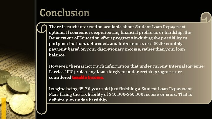 There is much information available about Student Loan Repayment options. If someone is experiencing