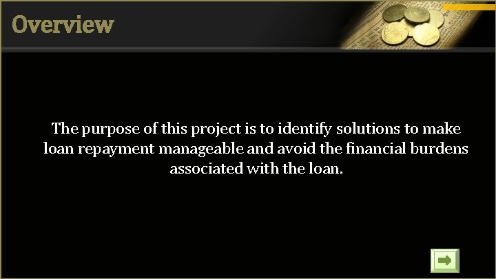 Overview The purpose of this project is to identify solutions to make loan repayment