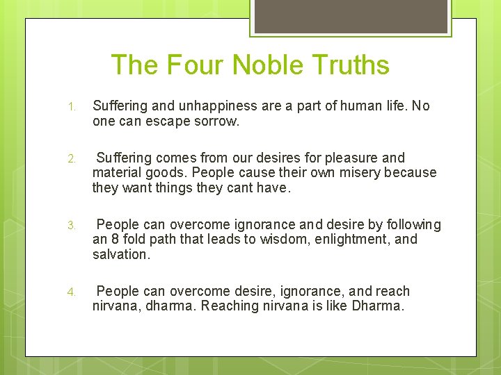 The Four Noble Truths 1. Suffering and unhappiness are a part of human life.