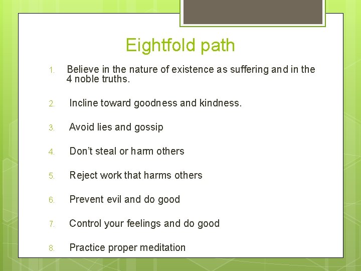 Eightfold path 1. Believe in the nature of existence as suffering and in the