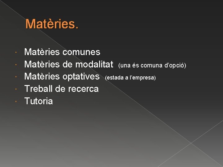 Matèries. Matèries comunes Matèries de modalitat (una és comuna d’opció) Matèries optatives (estada a