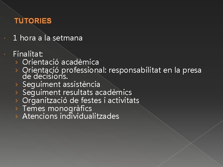 TUTORIES 1 hora a la setmana Finalitat: › Orientació acadèmica › Orientació professional: responsabilitat