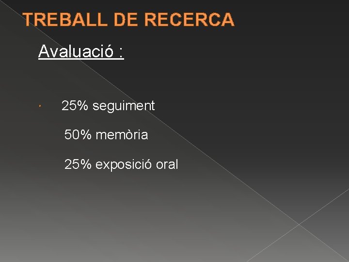 TREBALL DE RECERCA Avaluació : 25% seguiment 50% memòria 25% exposició oral 