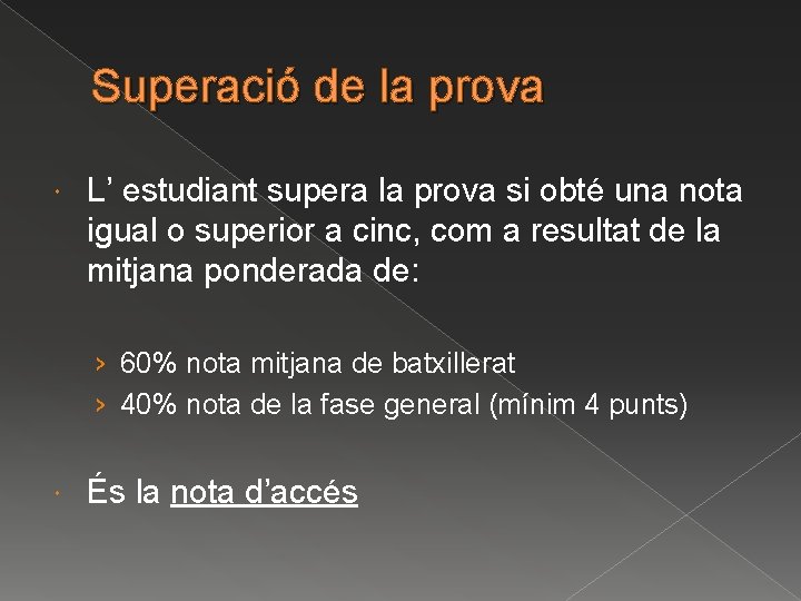 Superació de la prova L’ estudiant supera la prova si obté una nota igual