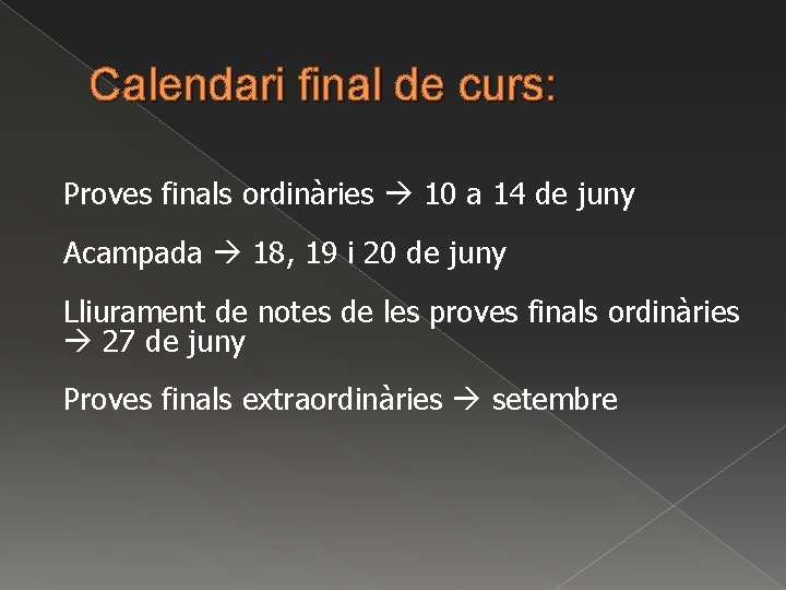 Calendari final de curs: Proves finals ordinàries 10 a 14 de juny Acampada 18,