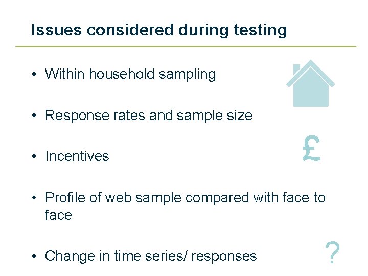 Issues considered during testing • Within household sampling • Response rates and sample size