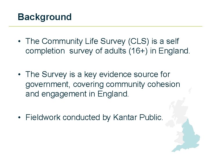 Background • The Community Life Survey (CLS) is a self completion survey of adults