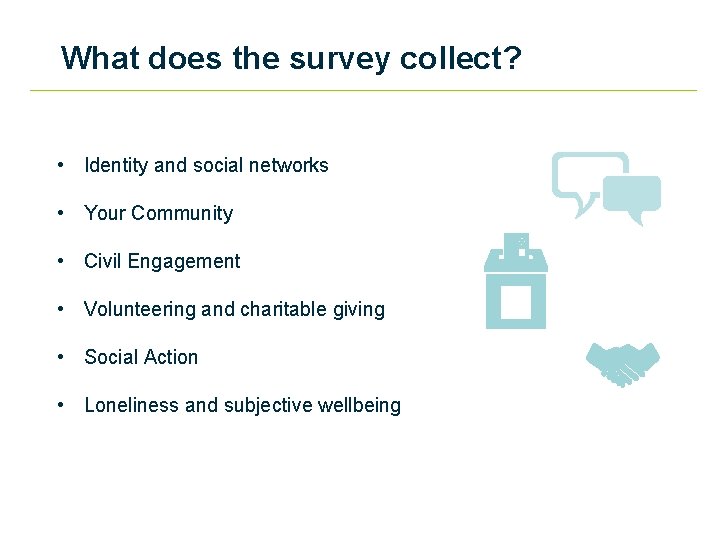 What does the survey collect? • Identity and social networks • Your Community •