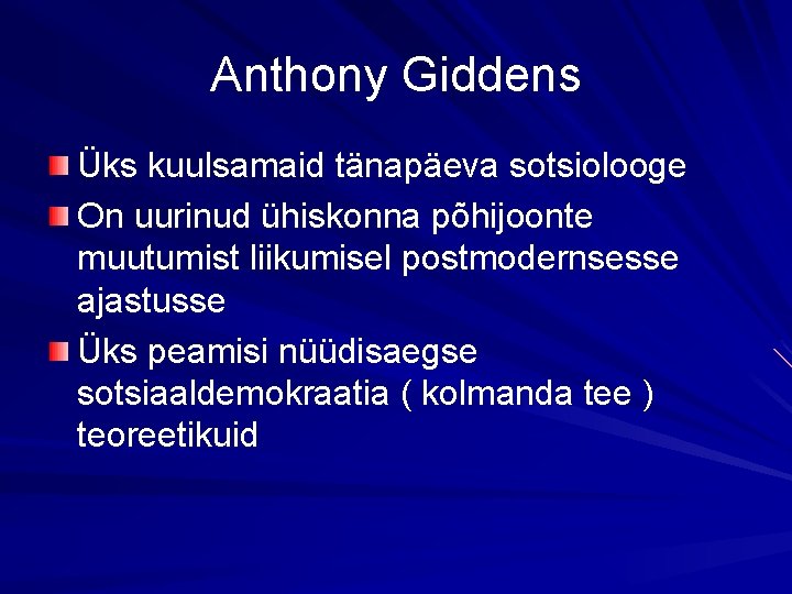 Anthony Giddens Üks kuulsamaid tänapäeva sotsiolooge On uurinud ühiskonna põhijoonte muutumist liikumisel postmodernsesse ajastusse