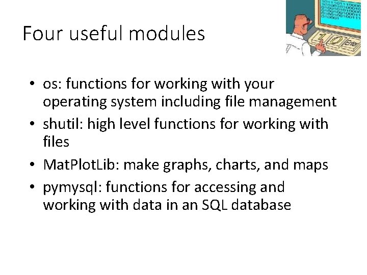 Four useful modules • os: functions for working with your operating system including file