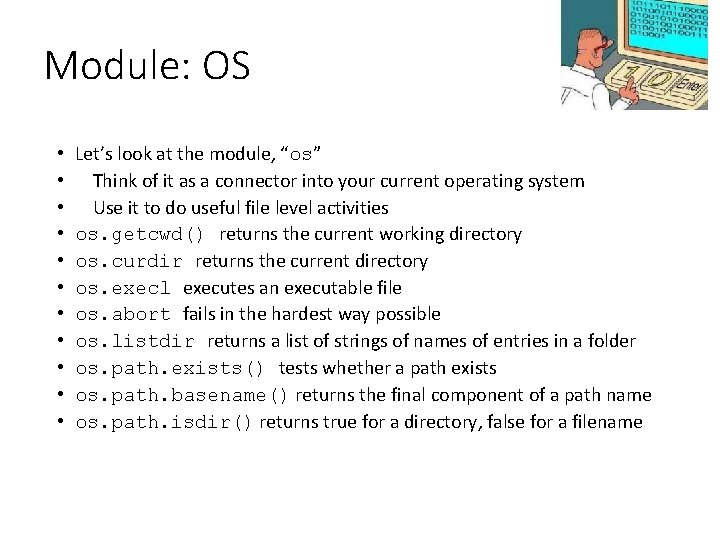 Module: OS • • • Let’s look at the module, “os” Think of it