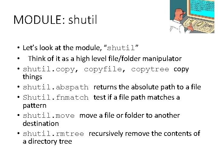 MODULE: shutil • Let’s look at the module, “shutil” • Think of it as
