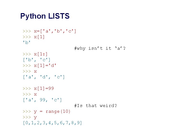 Python LISTS >>> x=['a', 'b', 'c'] >>> x[1] 'b' #why isn’t it ‘a’? >>>