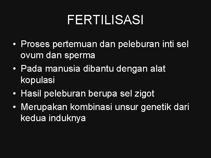 FERTILISASI • Proses pertemuan dan peleburan inti sel ovum dan sperma • Pada manusia