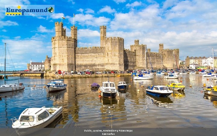 Dublin, Londres, Amsterdam y Paises Bajos Caernarfon 