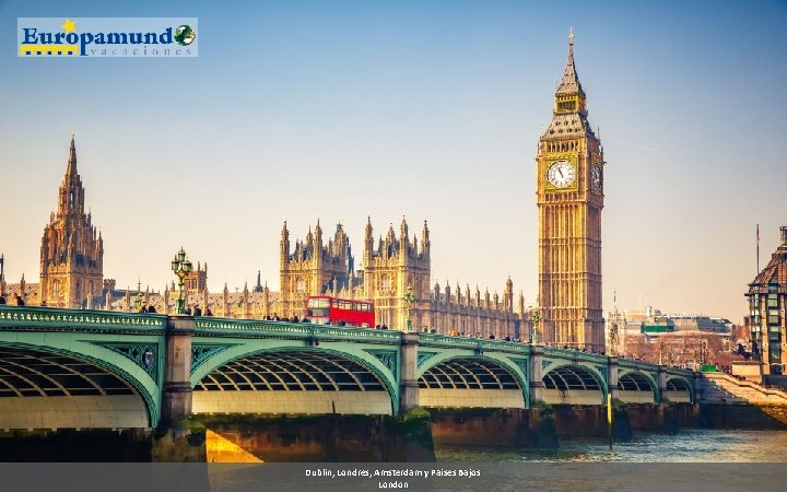 Dublin, Londres, Amsterdam y Paises Bajos London 