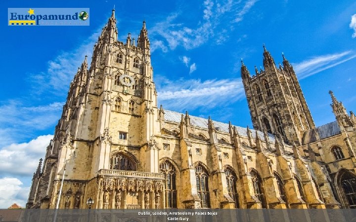 Dublin, Londres, Amsterdam y Paises Bajos Canterbury 