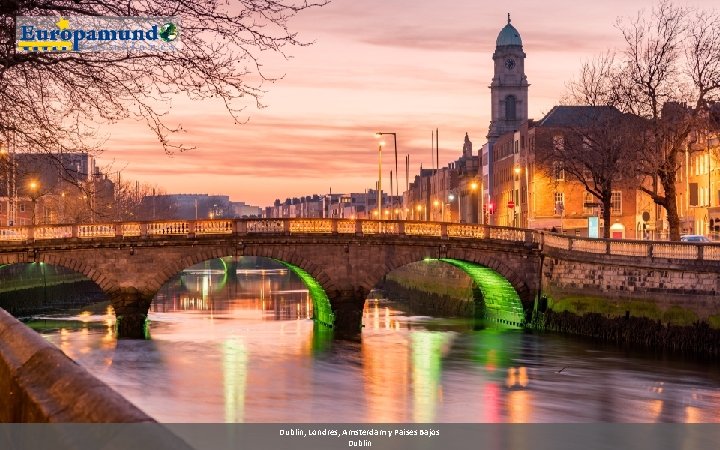 Dublin, Londres, Amsterdam y Paises Bajos Dublin 