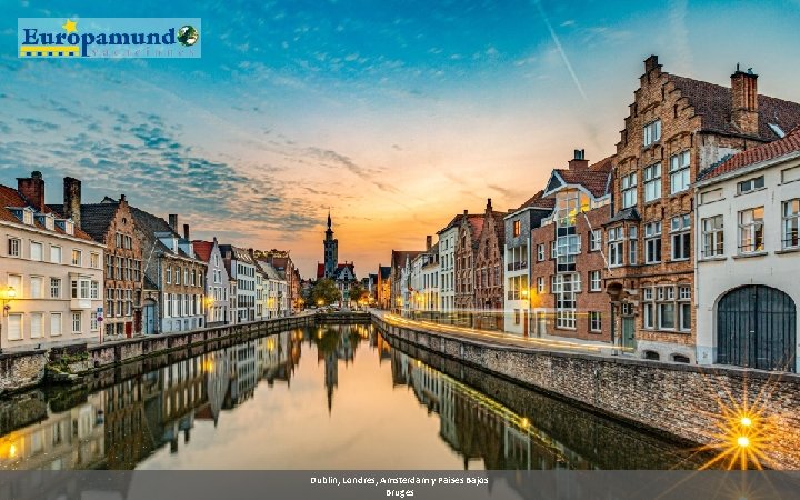 Dublin, Londres, Amsterdam y Paises Bajos Bruges 