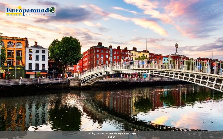 Dublin, Londres, Amsterdam y Paises Bajos Dublin 