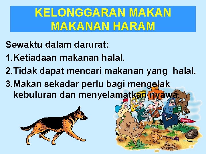 KELONGGARAN MAKANAN HARAM Sewaktu dalam darurat: 1. Ketiadaan makanan halal. 2. Tidak dapat mencari